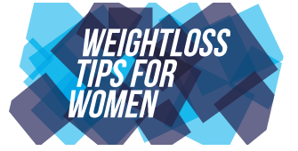 WEIGHT LOSS TIPS FOR WOMEN